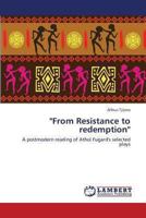"From Resistance to redemption": A postmodern reading of Athol Fugard's selected plays 3659434264 Book Cover