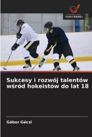 Sukcesy i rozwój talentów wsród hokeistów do lat 18 (Polish Edition) 6630449568 Book Cover