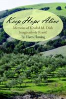 Keep Hope Alive: Memoirs of Khaled M. Diab Imaginatively Retold 1425953557 Book Cover