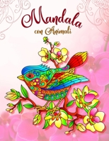 Mandala con Animali: Un affascinante libro da colorare per adulti | Libro antistress da colorare con disegni | Libro da colorare con animali fantastici (Italian Edition) B087S82F9J Book Cover