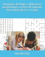 60 juegos de lógica, didácticos, pasatiempos y retos de ingenio. Para niños de 6 a 11 años B08F6JZ32D Book Cover