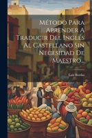 Mtodo Para Aprender A Traducir Del Ingls Al Castellano Sin Necesidad De Maestro... 1021254452 Book Cover