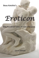 Beau Kotchio's Eroticon: One Hundred Tales of Lust and Love B084Z7XWFP Book Cover