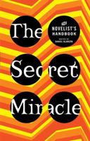 The Secret Miracle: The Novelist's Handbook 0805087141 Book Cover