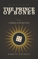 The Prince of Bones: A Shadow in the Sun Court (Indian Mythology Retold) B0HHWXBV82 Book Cover