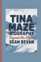 TINA MAZE: Beyond the Slopes B0F2J78QDB Book Cover