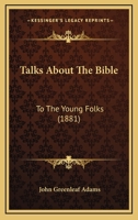 Talks about the Bible: To the Young Folks 1164869477 Book Cover
