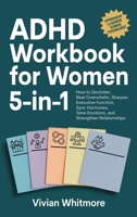 ADHD Workbook for Women 5-In-1: How to Declutter, Beat Overwhelm, Sharpen Executive Function, Sync Hormones, Tame Emotions, and Strengthen Relationships 1968553126 Book Cover