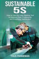 Sustainable 5S: How to Use the Lean Starting Tool to Improve Flow, Productivity and Employee Satisfaction 109685418X Book Cover