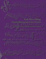 Early Music Editing: Principles, Historiography, Future Directions 2503551513 Book Cover
