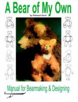 A Bear of My Own: Manual for Bearmaking and Designing 0875885446 Book Cover