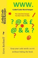 Coded Code Word Keeper: Keep your code words secret without hiding the book 1542506077 Book Cover