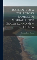 Incidents of a Collector's Rambles in Australia, New Zealand, and New Guinea 1018257225 Book Cover
