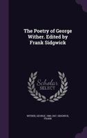 The Poetry of George Wither. Edited by Frank Sidgwick 1354411331 Book Cover