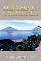 The Trip to Guatemala 1499034520 Book Cover