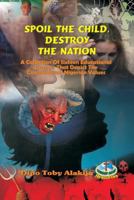 Spoil the Child, Destroy the Nation.: A Collection of Sixteen Nigerian Plays That Depict National and Family Values. 978357146X Book Cover