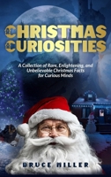 Christmas Curiosities: A Collection of Rare, Enlightening, and Unbelievable Christmas Facts for Curious Minds 1991048807 Book Cover