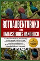 ROTHAUBENTURAKO: Ein umfassendes Handbuch über einzigartige Gefiederfärbung, Artenbestimmung, Lautäußerungen, Nahrungsspezialisierung, Waldökologie, ... und Schutzstatus (German Edition) B0H7YXFN48 Book Cover