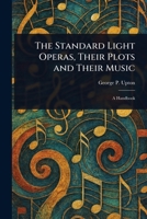 The Standard Light Operas, Their Plots and Their Music 1023320169 Book Cover