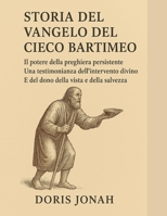 STORIA DEL VANGELO DEL CIECO BARTIMEO:: Il potere della preghiera persistente: una testimonianza dell'intervento divino e del dono della vista e della salvezza (Italian Edition) B0FRXVBBYD Book Cover