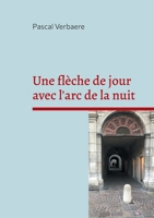 Une flèche de jour avec l'arc de la nuit (French Edition) 2322594776 Book Cover
