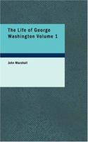 The Life of George Washington, Volume I 1512106518 Book Cover