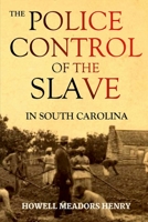 The Police Control of the Slave in South Carolina 1678057657 Book Cover