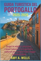 GUIDA TURISTICA DEL PORTOGALLO 2025-2026: Scopri le migliori attrazioni, i tesori nascosti e le esperienze culturali per rendere il tuo viaggio indimenticabile (Italian Edition) B0FQJ1YSVY Book Cover