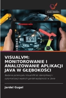 VISUALVM: MONITOROWANIE I ANALIZOWANIE APLIKACJI JAVA W GLEBOKOSCI: Badanie potencjalu VisualVM do identyfikacji i optymalizacji waskich gardel wydajnosci w Javie (Polish Edition) 6208725119 Book Cover