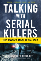 Talking with Serial Killers: The Sinister Study of Stalkers 1635769515 Book Cover