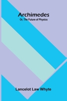 Archimedes; or, the future of physics 9376553985 Book Cover