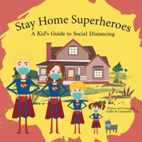 Stay Home Super Heroes: A Kid's Guide to Social Distancing 1734998415 Book Cover