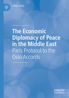 The Economic Diplomacy of Peace in the Middle East: Paris Protocol to the Oslo Accords 3031939905 Book Cover