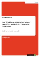 Die Einstellung ukrainischer B?rger gegen?ber Ausl?ndern - Logistische Regression: Methoden der Politikwissenschaft 3640245245 Book Cover