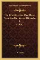 Die Primitivrinne Der Fluss-Seeschwalbe, Sterna Hirundo L (1906) 1168313392 Book Cover