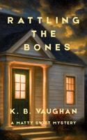 Rattling the Bones: An amateur sleuth mystery set in small-town Maine B0G2SYHFFG Book Cover