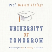 University of Tomorrow: Reclaiming the Soul & Meaning of Academia 1889626260 Book Cover