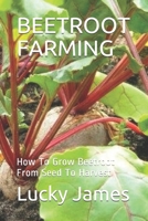 Beetroot Farming: How To Grow Beetroot From Seed To Harvest 1079443053 Book Cover