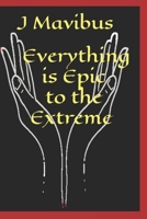 Everything Is Epic To The Extreme B091M5Y8X8 Book Cover