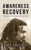 Awareness Recovery: Planning Your Exit Strategy for Life After Rehab B0FDNFZZZ2 Book Cover