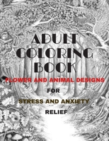 Adult Coloring Book: : Flower and Animal Designs for Stress and Anxiety Relief B08GV9NH8T Book Cover