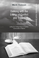 Dancing With the Energy of Conflict and Trauma: Letting Go, Finding Peace In Families, Communities, & Nations (Restorative Justice Classics Series) 166677605X Book Cover