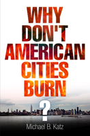 Why Don't American Cities Burn? 0812243862 Book Cover