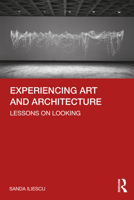 Experiencing Art and Architecture: Lessons on Looking 0367441063 Book Cover