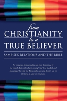 From Christianity to a True Believer: Same-Sex Relations and the Bible 0998777404 Book Cover