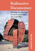 Radioactive Documentary: Filming the Nuclear Environment after the Cold War 1789383846 Book Cover
