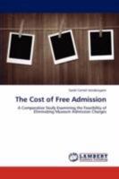 The Cost of Free Admission: A Comparative Study Examining the Feasibility of Eliminating Museum Admission Charges 3846598410 Book Cover