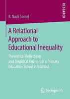 A Relational Approach to Educational Inequality : Theoretical Reflections and Empirical Analysis of a Primary Education School in Istanbul 3658266147 Book Cover