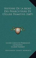 Histoire De La Mort Des Persecuteurs De L'Eglise Primitive (1687) 1104762080 Book Cover