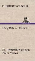 Konig Bob, Der Elefant 3842494211 Book Cover